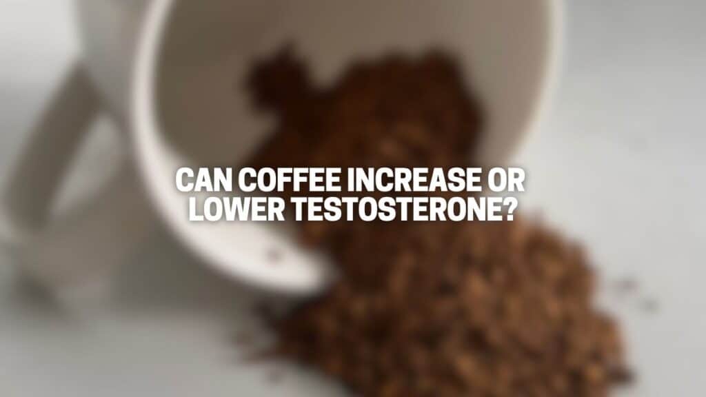 Can Coffee Increase or Lower Testosterone? Great Green Wall